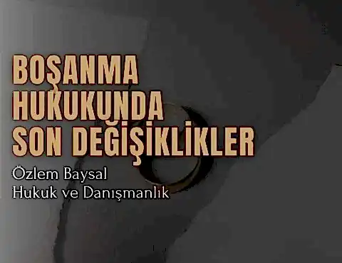 Boşanma Hukukunda Son Değişiklikler