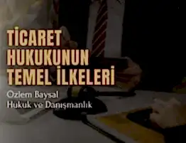 Ticaret Hukukunun Temel İlkeleri