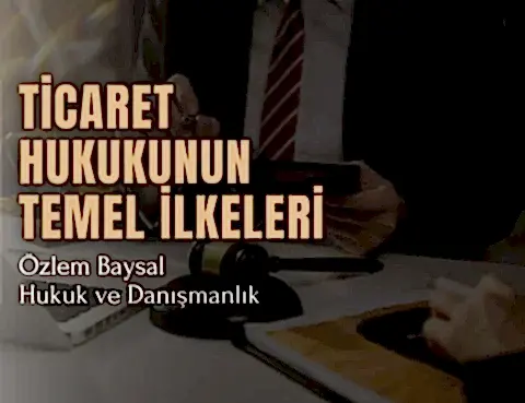 Ticaret Hukukunun Temel İlkeleri