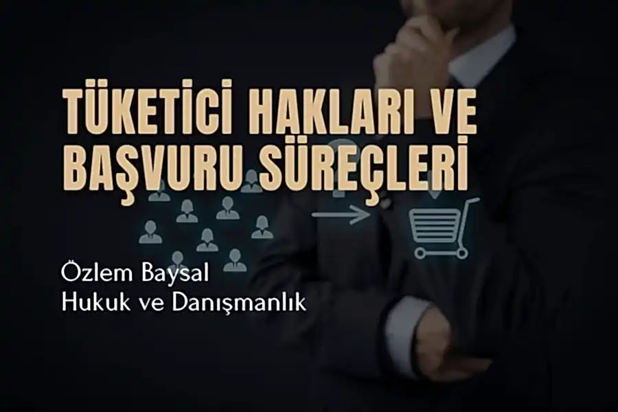 Tüketici Hakları ve Başvuru Süreçleri