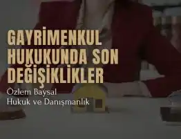 Türkiye'de gayrimenkul hukukunda son değişiklikler