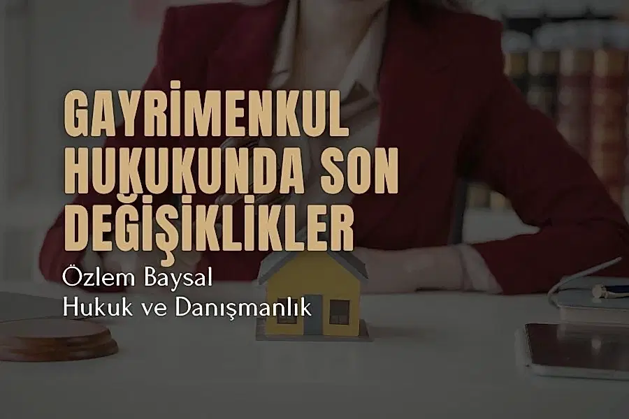 Türkiye'de gayrimenkul hukukunda son değişiklikler